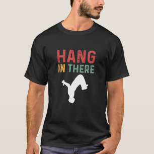 Hang In There. Parcours Freerunning. Parkour T-Shirt