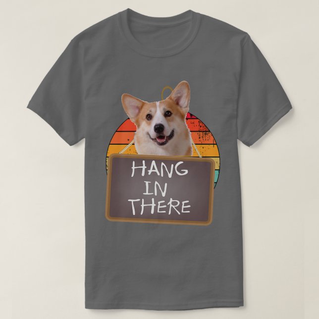 Hang In There Pembroke Welsh Corgi317 T-Shirt (Design Front)