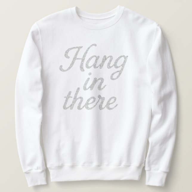 Hang in There   T-Shirt Sweatshirt (Design Front)