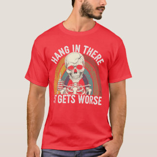 Hang Inhere It Gets Worseshirt Funny Vintage Sarca T-Shirt