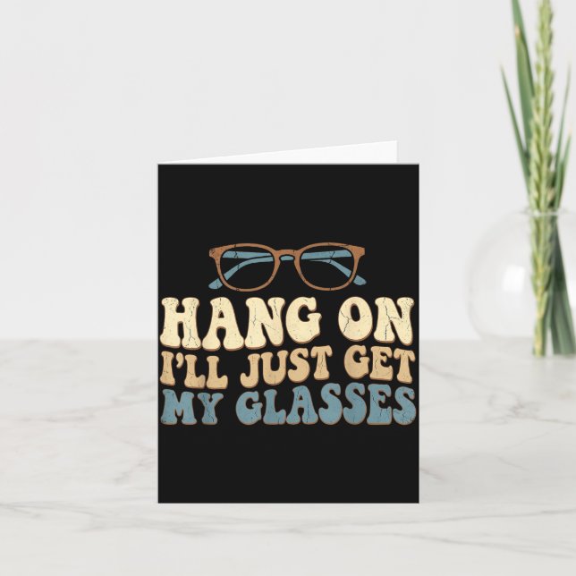 Hang On I’ll Just Get My Gles Funny Saying  Card (Front)