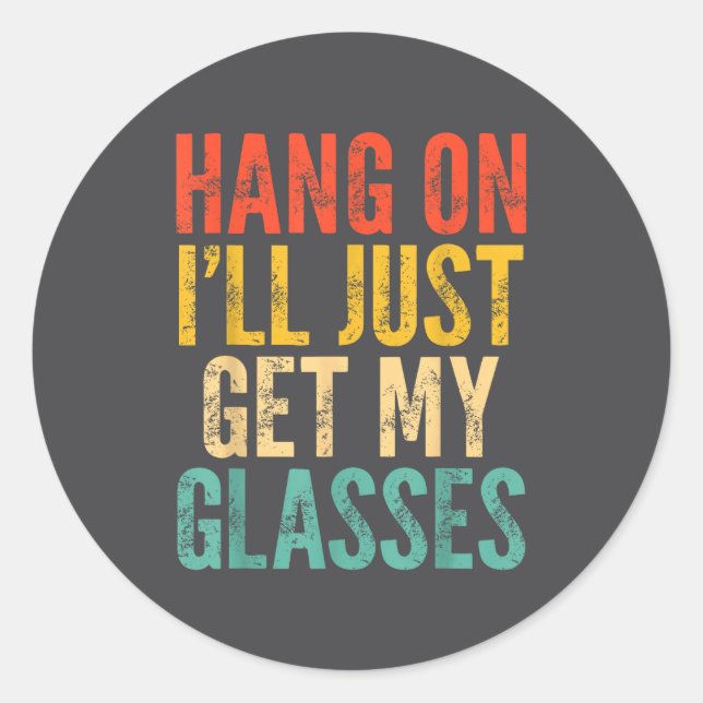 Hang On I'll Just Get My Gles  Classic Round Sticker (Front)