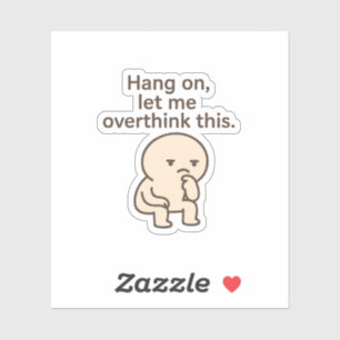 Hang On, Let Me Overthink This