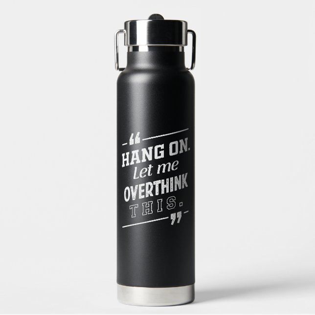 Hang On Let me overthink this black Water Bottle (Front)