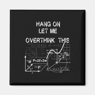Hang On Let Me Overthink This Byck To School Math Magnet