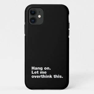 Hang on. Let me overthink this Case-Mate iPhone Case