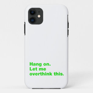 Hang on. Let me overthink this Case-Mate iPhone Case