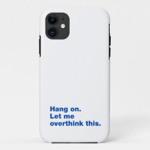 Hang on. Let me overthink this Case-Mate iPhone Case