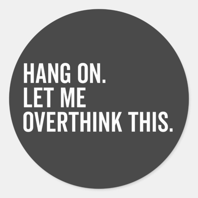 Hang on. Let me overthink this. Classic Round Sticker (Front)