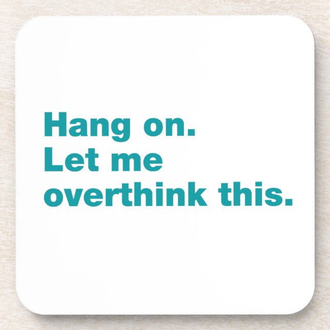 Hang on. Let me overthink this Coaster (Front)