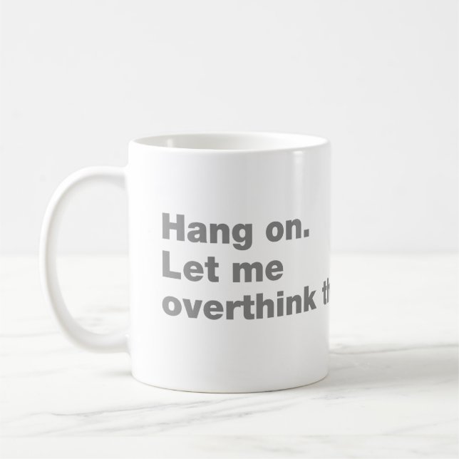 Hang on. Let me overthink this Coffee Mug (Left)