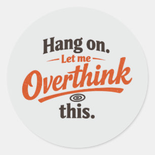 Hang On Let Me Overthink This Funny Quote Design Classic Round Sticker