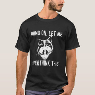 Hang On Let Me Overthink This Funny Sarcastic Sayi T-Shirt