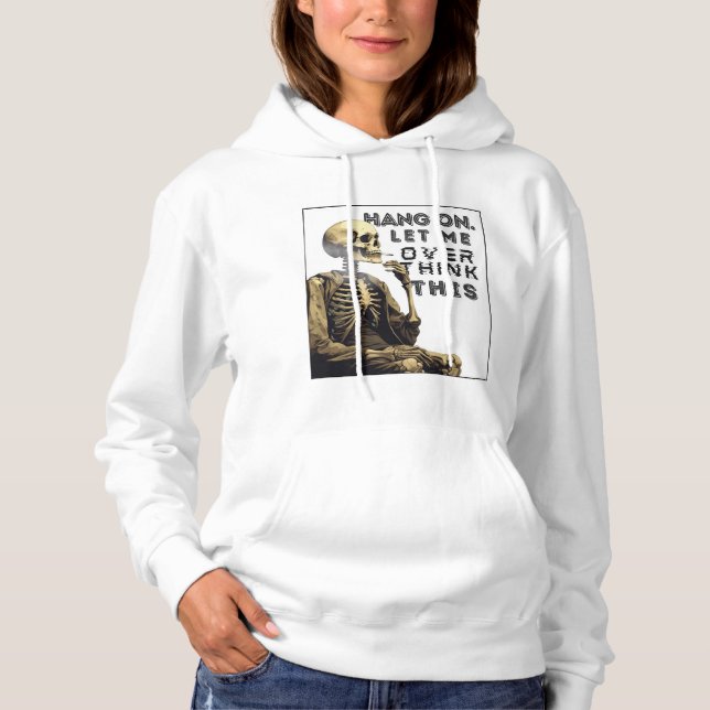 Hang on, let me overthink this hoodie (Front)