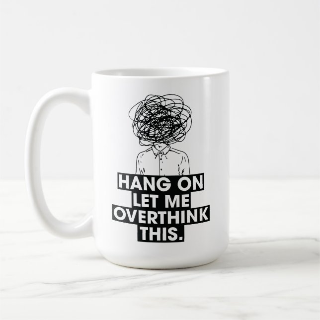 Hang on Let me overthink this Latte Mug (Left)
