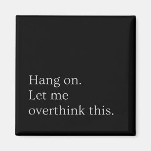 Hang on. Let me overthink this. Magnet
