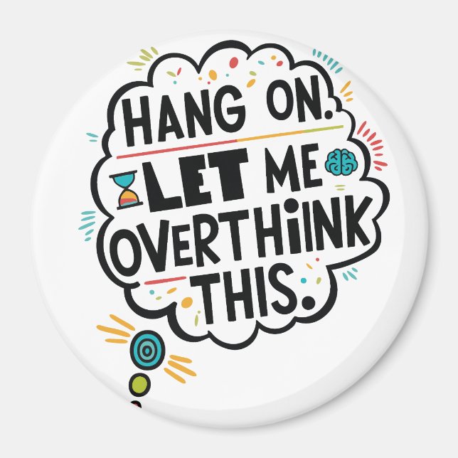Hang on, let me overthink this magnet (Front)