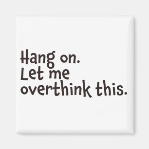 Hang on. Let me overthink this. Magnet