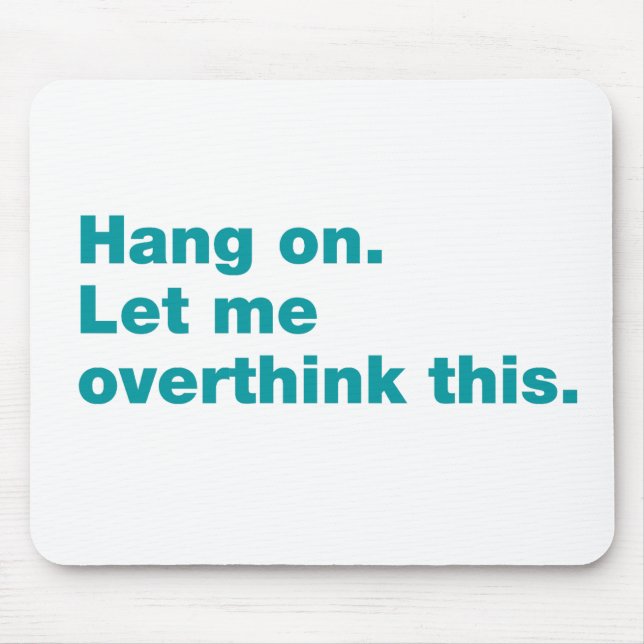 Hang on. Let me overthink this Mouse Pad (Front)