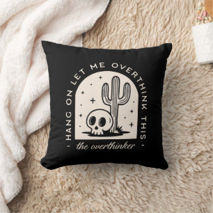 Hang on let me overthink this overthinker  cushion