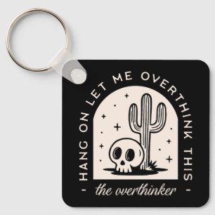 Hang on let me overthink this overthinker key ring