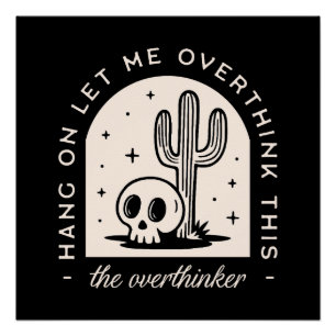 Hang on let me overthink this overthinker  poster