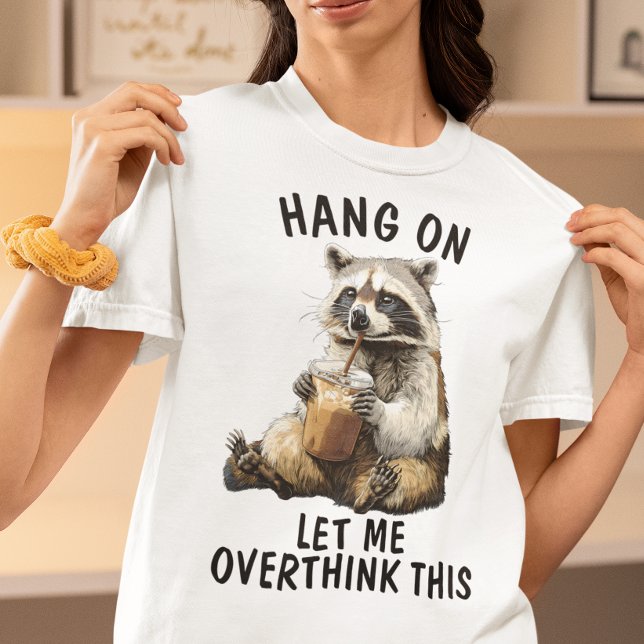 Hang On Let Me Overthink This Racoon Coffee T-Shirt (Creator Uploaded)