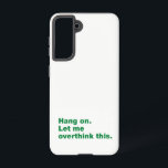 Hang on. Let me overthink this Samsung Galaxy Case<br><div class="desc">For true lovers of quotes</div>