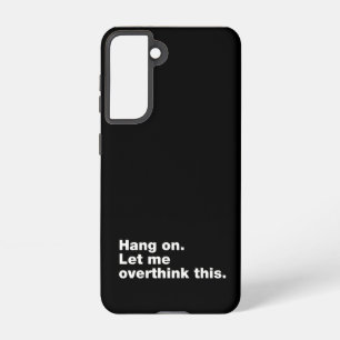 Hang on. Let me overthink this Samsung Galaxy Case
