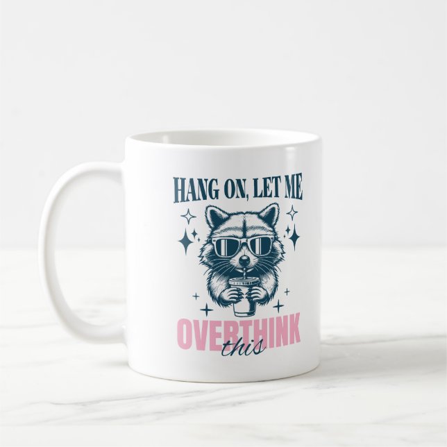 Hang On Let Me Overthink This Sarcastic Saying Coffee Mug (Left)