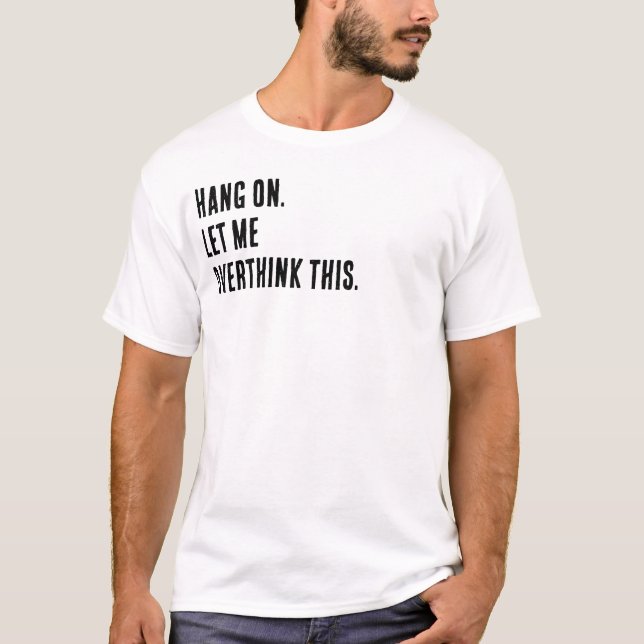 Hang on. Let me overthink this. T-Shirt (Front)