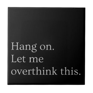 Hang on. Let me overthink this. Tile