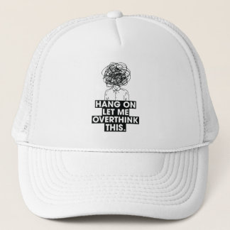 Hang on Let me overthink this Trucker Hat