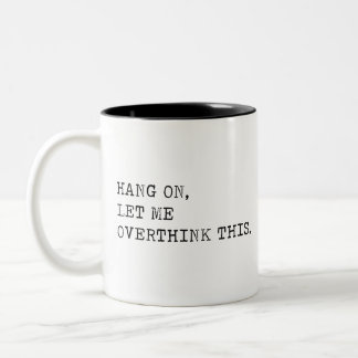 Hang On Let Me Overthink This. Two-Tone Coffee Mug