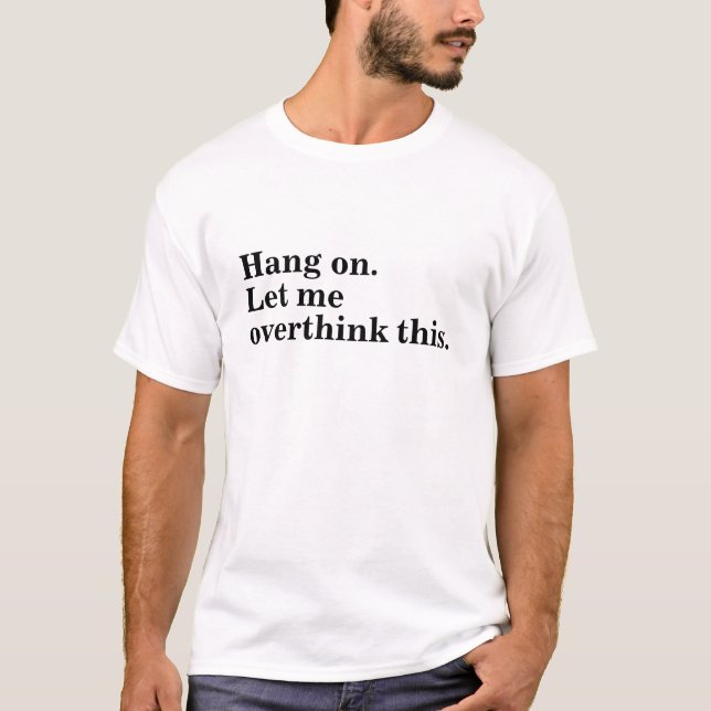 hang on let me overthink trendy  cool introverts T-Shirt (Front)