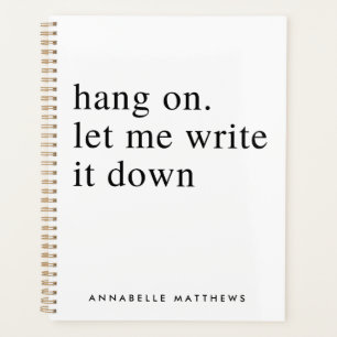 Hang on let me write it down Funny Quote Planner