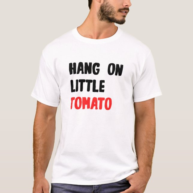 Hang On Little Tomato T-Shirt (Front)