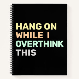 Hang On While I Overthink This Black & Pastels Notebook