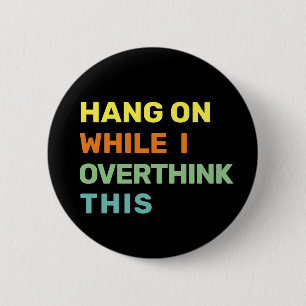 Hang On While I Overthink This Bright Colours 6 Cm Round Badge