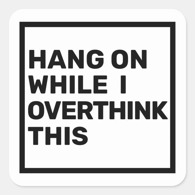Hang On While I Overthink This Introvert  Square Sticker (Front)