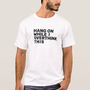 Hang On While I Overthink This Introvert  T-Shirt