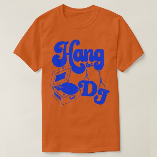 Hang the DJ 1 T-Shirt (Design Front)