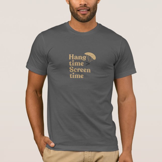 Hang time is greater than screen time!  T-Shirt (Front)