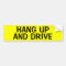 HANG UP AND DRIVE