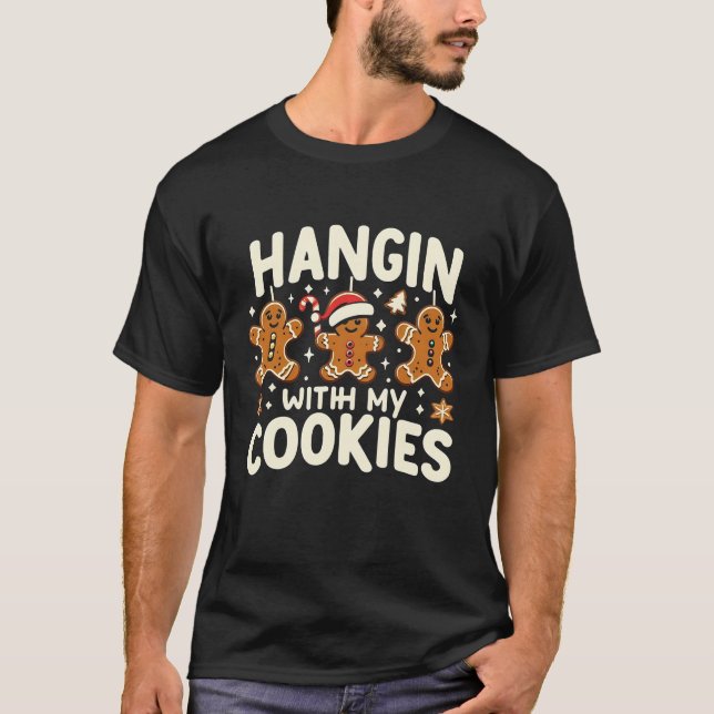 Hangin With My Cookies Funny Gingerbread Christmas T-Shirt (Front)