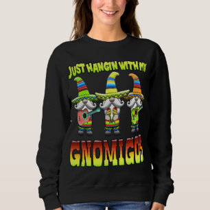 Hangin With My Gnomigos 3 Mexican Gnomes Cinco De Sweatshirt
