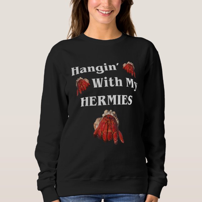 Hangin With My Hermies  Hermit Crab Sweatshirt (Front)