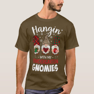 Hangin with My Kindergarten Gnomie Christmas Teach T-Shirt