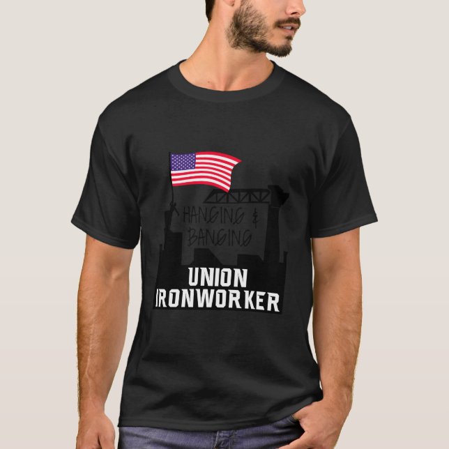 Hanging And Banging Union Iron Worker T-Shirt (Front)