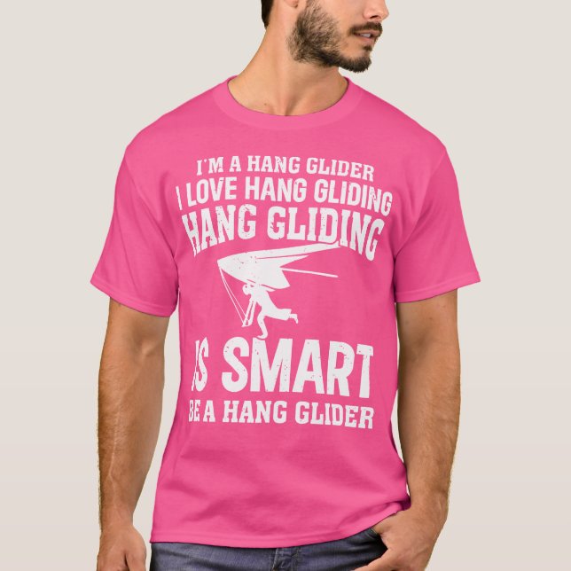 Hanging Glider - I'M A Hang Glider. I Love Hang Gl T-Shirt (Front)